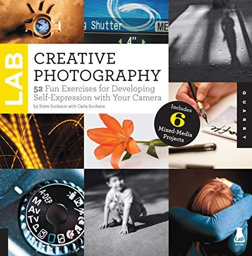 [Creative Photography Lab: 52 Fun Exercises for Developing Self-Expression with your Camera. Includes 6 Mixed-Media Projects] [By: Sonheim, Steve] [August, 2013]