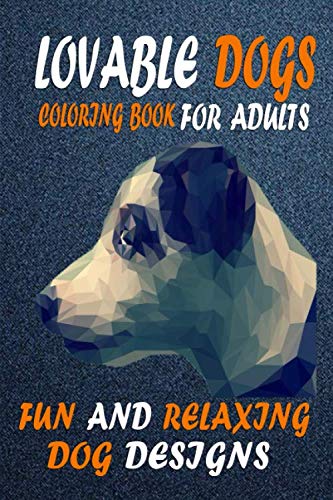 Lovable Dogs Coloring Book For Adults: Fun and Relaxing Dogs Design for Adults