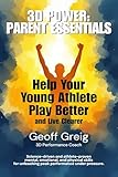 3D Power: Parent Essentials: Help Your Young Athlete Play Better and Live Clearer