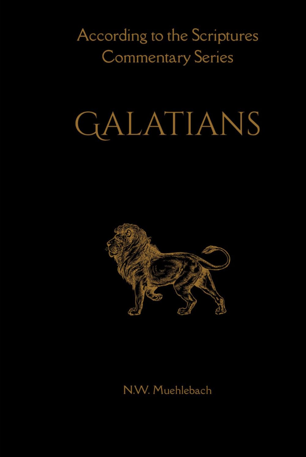 An Expositional Commentary on Paul's Epistle to the Galatians (According to the Scriptures: An Expositional Commentary on the Old and New Testaments)