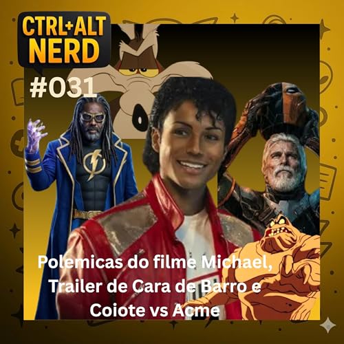 031 - Polemicas do filme Michael, Trailer de Coiote vs Acme e Trailer de Cara de Barro