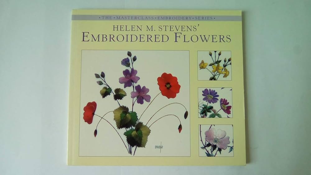 Helen M. Stevens' Embroidered Flowers (The Masterclass