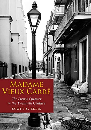Madame Vieux Carre: The French Quarter in the Twentieth Century