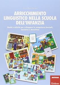Arricchimento linguistico nella scuola dell'infanzia. Giochi e attività per sviluppare le competenze lessicali, narrative e descrittive