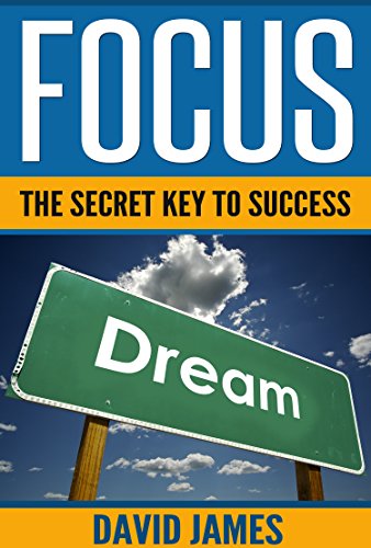 Focus: The Key to Success (how to focus your mind, focus the hidden driver of excellence, how to stay focused, how to improve concentration, how to focus, Book 1) (English Edition)