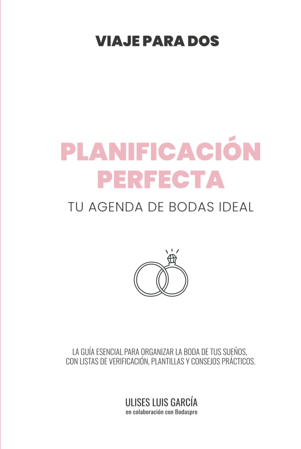 Planificación Perfecta: Tu agenda de bodas ideal con checklist completa y guía práctica para organizar tu boda sin estrés: Organiza tu boda paso a ... guía práctica para parejas (VIAJE PARA DOS)
