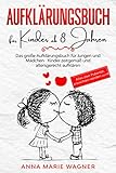  Aufklärungsbuch für Kinder ab 8 Jahren: Das große Aufklärungsbuch für Jungen und Mädchen - Kinder zeitgemäß und altersgerecht aufklären - Alles über Pubertät, erwachsen werden uvm!