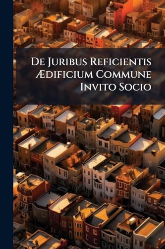 De Juribus Reficientis Ædificium Commune Invito Socio