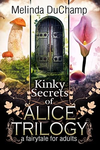 Kinky Secrets of Alice Trilogy: A Fairytale for Adults (The Kinky Secrets Of Alice Series)