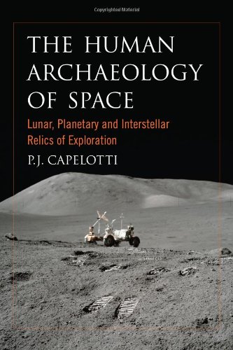 P J CapelottiThe Human Archaeology of Space: Lunar, Planetary and Interstellar Relics of Exploration