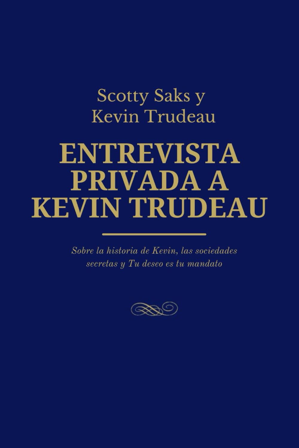 ENRTEVISTA PRIVADA A KEVIN TRUDEAU: Sobre la historia de Kevin, las sociedades secretas y Tu deseo es tu mandato (Spanish Edition)