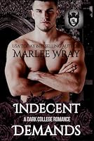 Indecent Demands: A Dark College Romance (Dark Knights) B0B4GR18DR Book Cover