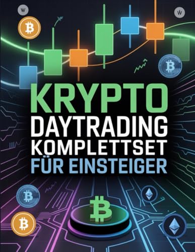 Krypto Daytrading Komplettset für Einsteiger: Schritt-für-Schritt-Anleitung für profitables Krypto Trading, Chartanalyse und Risiko-Management