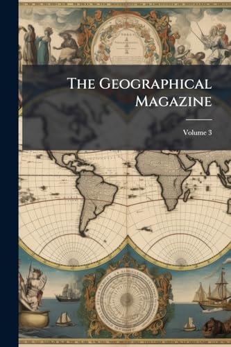 The Geographical Magazine; Volume 3