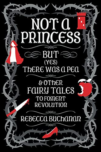 Cover of Not a Princess, But (Yes) There Was a Pea, and Other Fairy Tales to Foment Revolution