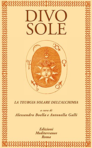 Divo Sole La Teurgia Solare Dell Alchimia Ebook Boella Alessandro Galli Antonella Boella Alessandro Galli Antonella Amazon It Kindle Store