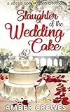 Slaughter of the Wedding Cake (Sandy Bay Cozy Mystery Book 19)