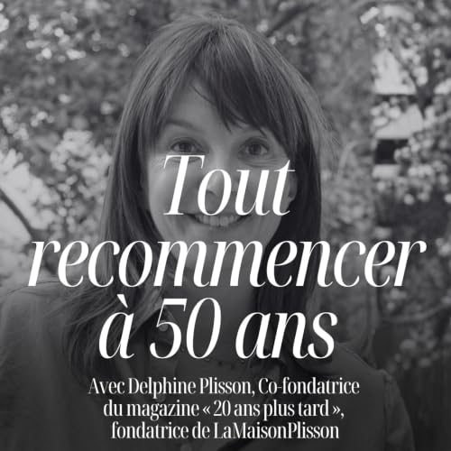Tout recommencer apr&egrave;s 50 ans et ne rien regretter avec Delphine Plisson (20 Ans Plus Tard) #348
