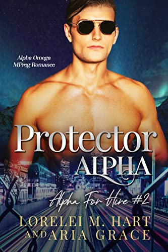 Protector Alpha: Alpha Omega MPreg Romance (Alpha For Hire Book 2)