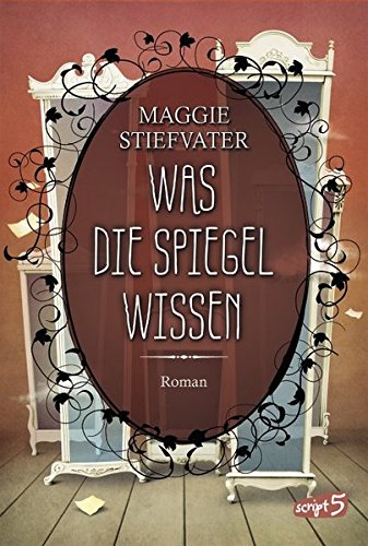 Stiefvater, M: Was die Spiegel wissen