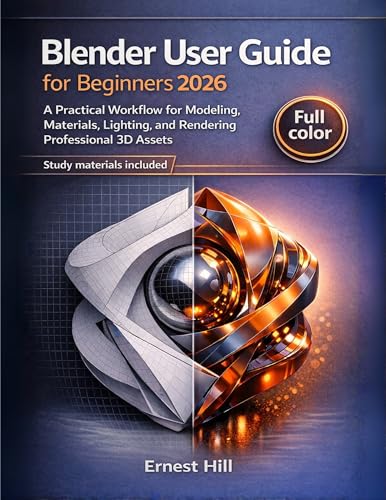  Blender User Guide for Beginners 2026: A Practical Workflow for Modeling, Materials, Lighting, and Rendering Professional 3D Assets (English Edition)