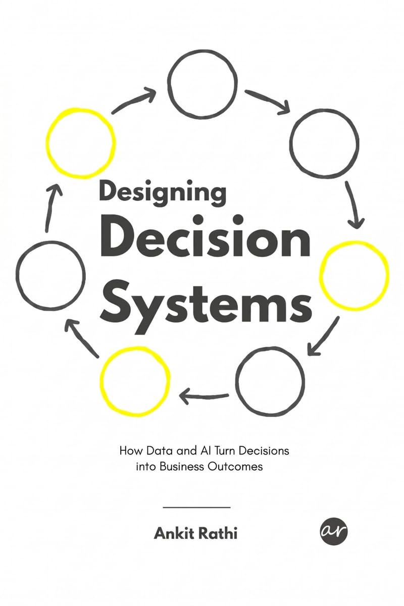 Designing Decision Systems: How Data and AI Turn Decisions into Business Outcomes