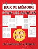  Jeux de Mémoire pour Adultes: Un livre d\'activités avec des exercices variés en gros caractères pour booster la mémoire et la concentration des séniors en s\'amusant  Idée cadeau pour personnes âgées