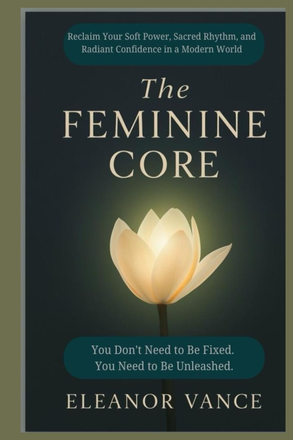 The Feminine Core: Reclaim Your Soft Power, Sacred Rhythm, and Radiant Confidence in a Modern World