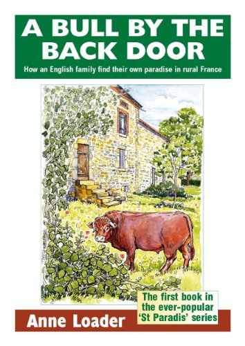 A Bull by the Back Door: How an English family find their own paradise in rural France (St Paradis Series Book 1)