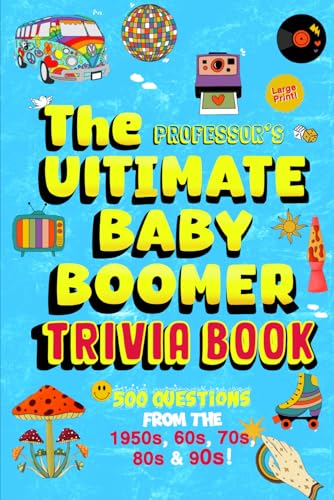 The Professor'S Ultimate Baby Boomer Trivia Book: 500 Questions From The 1950S, 60S, 70S, 80S And 90S! (Music, Movies, Politics, Sports And More!) (Th