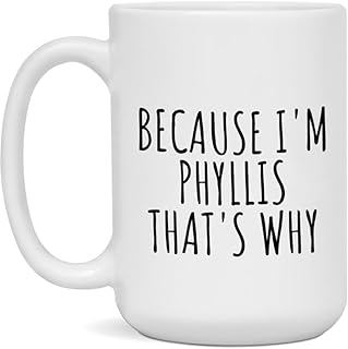 Phyllis Coffee Mug - Because I'm Phyllis That's Why - White 15oz