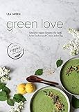  Green Love: Köstliche vegane Rezepte, für Spaß beim Kochen und Genuss jeden Tag.
