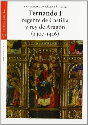 Portada de Fernando I, regente de Castilla y rey de Aragón