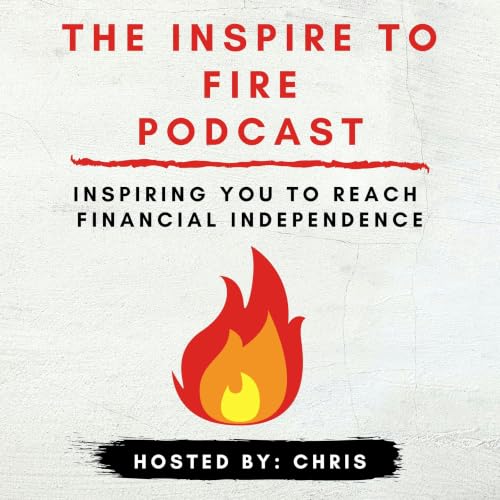 Inspire To FIRE Podcast (Financial Independence Retire Early) cover art