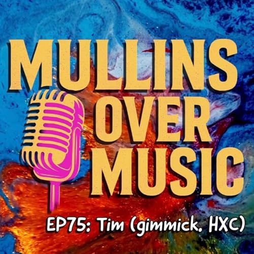 Mullins Over Music: EP75 - Tim (gimmick. HXC)