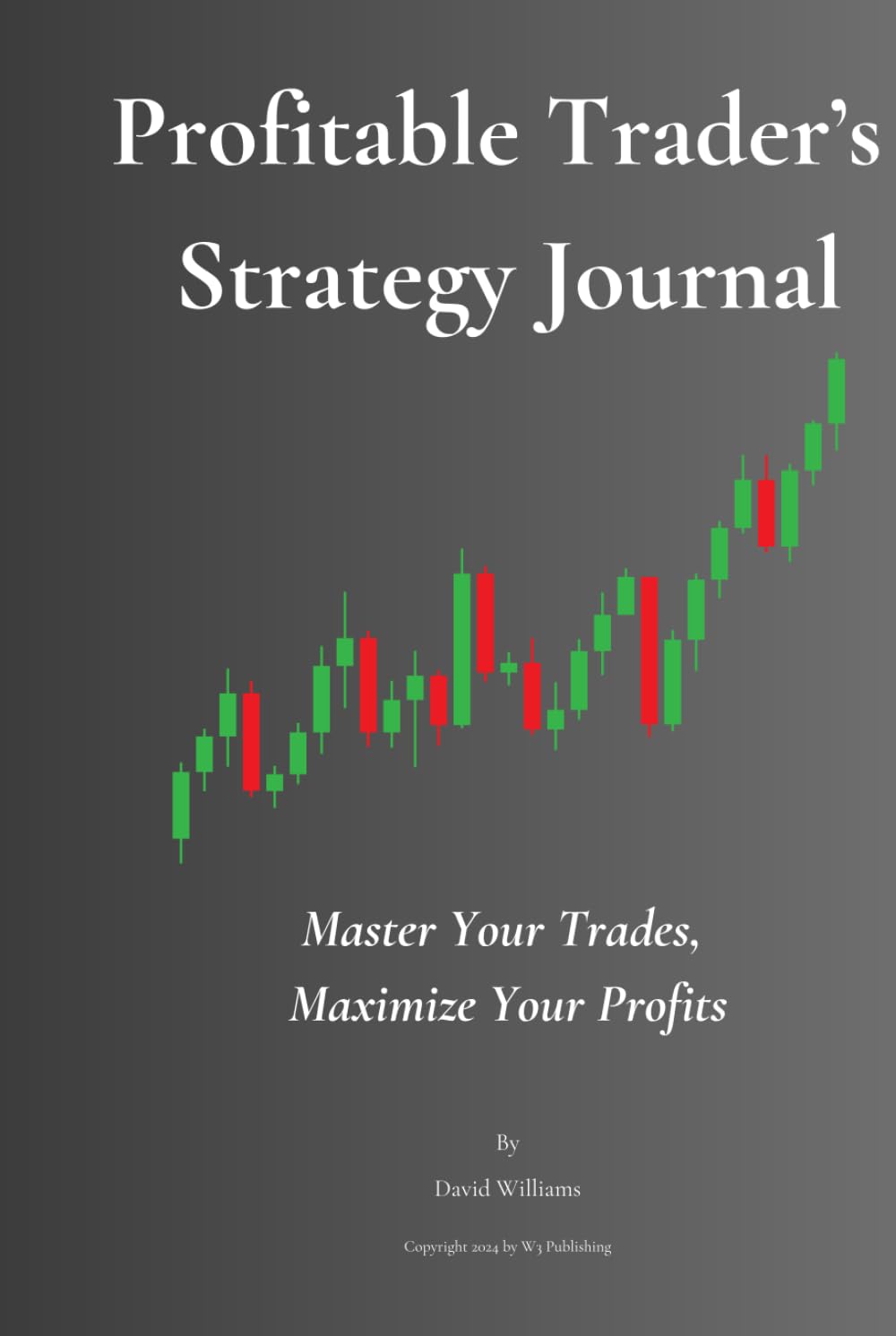 Profitable Trader's Strategy Journal (Hardcover): Master Your Trades, Maximize Your Profits