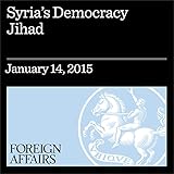 Syria's Democracy Jihad: Why ISIS Fighters Support the Vote