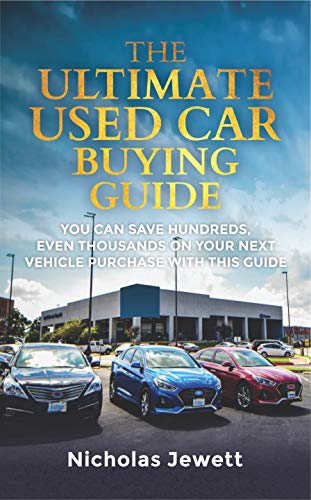 The Ultimate Used Car Buying Guide: You Can Save Hundreds, Even Thousands on Your Next Vehicle Purchase with This Guide