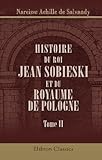  Histoire du roi Jean Sobieski et du royaume de Pologne: Tome 2