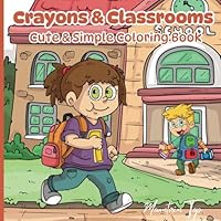 Crayons & Classrooms: Cute & Simple Coloring Book B0F5MZB644 Book Cover