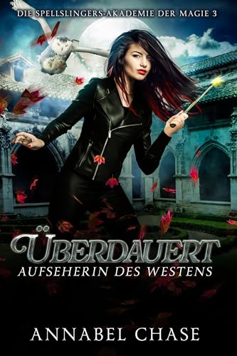Überdauert: Aufseherin des Westens (Die Spellslingers-Akademie der Magie 3)