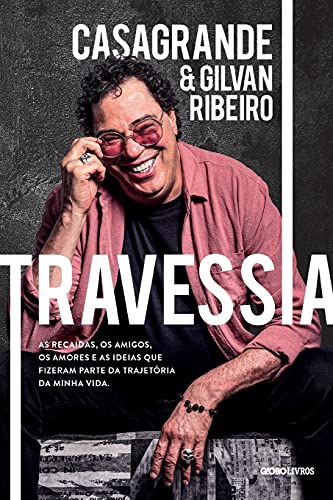 Travessia: As recaídas, os amigos, os amores e as ideias que fizeram parte da trajetória da minha vida