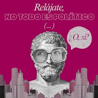 Rel&aacute;jate, no todo es pol&iacute;tico...&iquest;O, si? Audiolibro Por Juanita G&oacute;mez arte de portada