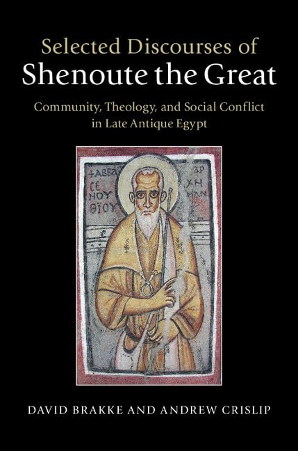 Selected Discourses of Shenoute the Great: Community, Theology, and Social Conflict in Late Antique Egypt      First Edition