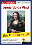 Leonardo da Vinci: Eine Kunstwerkstatt für 8- bis 12-Jährige: Eine Kunstwerkstatt für 8- bis 12-Jährige. Leben und Schaffen des Künstlers - Viele ... & Wochenplanarbeit - 40 Kopiervorlagen - Birgit Brandenburg 