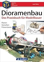Dioramenbau: Das Praxisbuch für Modellbauer. Planen - Gestalten - Bemalen 3862455173 Book Cover