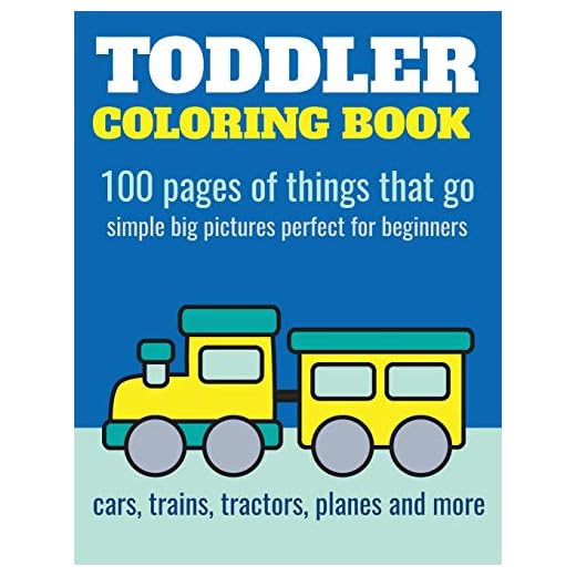 Toddler Coloring Book: 100 pages of things that go: Cars, trains, tractors, trucks coloring book for kids 2-4