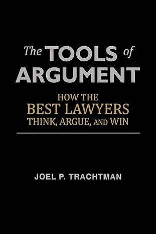 The Tools of Argument: How the Best Lawyers Think, Argue, and Win