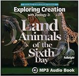 EXPLORING CREATION WITH ZOOLOGY 3: LAND ANIMALS OF THE SIXTH DAY AUDIO BOOK