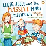 Ellie Jelly and the Massive Mum Meltdown: A Story About When Parents Lose Their Temper and Want to Put Things Right